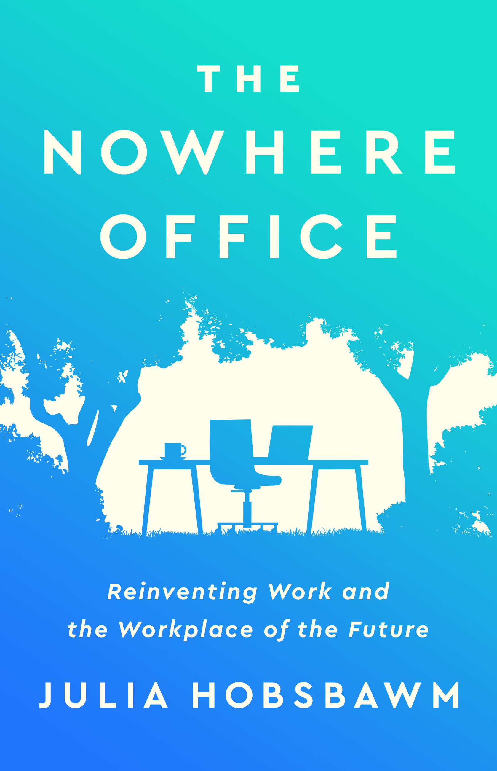 The Nowhere Office by Julia Hobsbawm | PublicAffairs